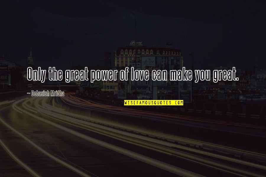 Yotsuba Anime Quotes By Debasish Mridha: Only the great power of love can make Yotsuba Anime Quotes By Debasish Mridha: Only the great power of love can make