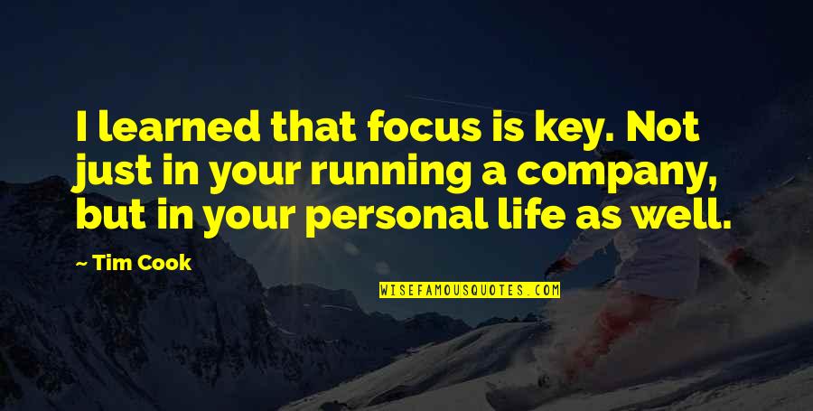 Yotume Quotes By Tim Cook: I learned that focus is key. Not just