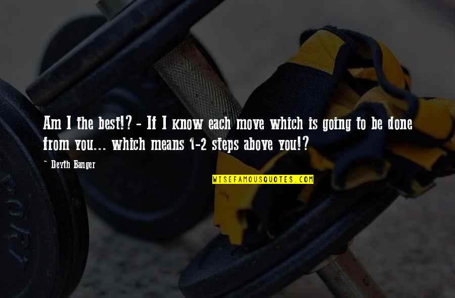 You 2 Quotes By Deyth Banger: Am I the best!?- If I know each You 2 Quotes By Deyth Banger: Am I the best!?- If I know each