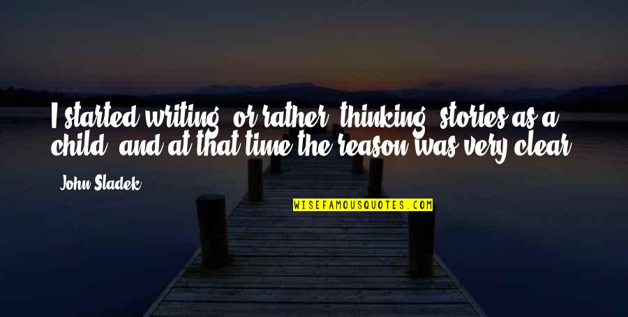 You Acting Funny Quotes By John Sladek: I started writing, or rather, thinking, stories as You Acting Funny Quotes By John Sladek: I started writing, or rather, thinking, stories as