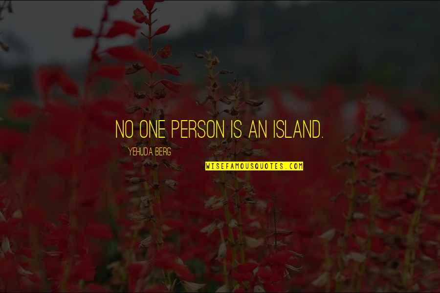 You Add Up All Your Mortal Sins Quote Quotes By Yehuda Berg: No one person is an island. You Add Up All Your Mortal Sins Quote Quotes By Yehuda Berg: No one person is an island.