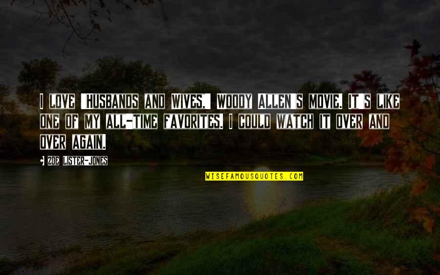 You Again Movie Quotes By Zoe Lister-Jones: I love 'Husbands and Wives,' Woody Allen's movie. You Again Movie Quotes By Zoe Lister-Jones: I love 'Husbands and Wives,' Woody Allen's movie.