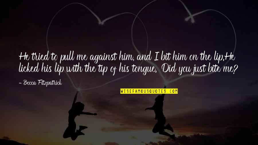 You Against Me Quotes By Becca Fitzpatrick: He tried to pull me against him, and