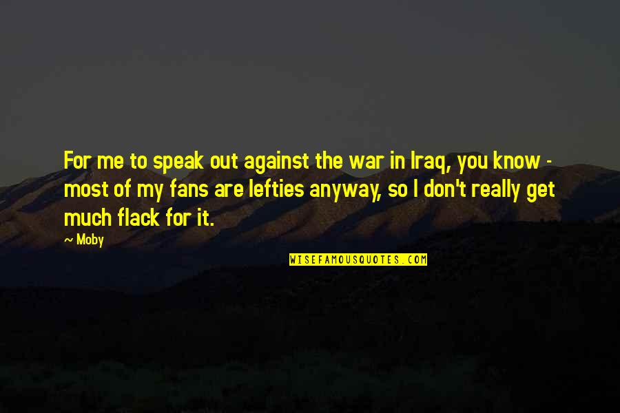 You Against Me Quotes By Moby: For me to speak out against the war