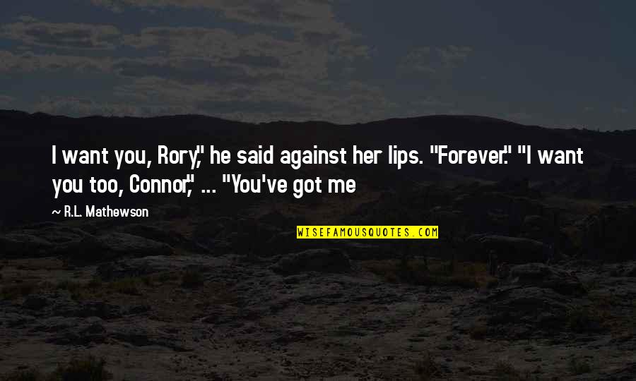 You Against Me Quotes By R.L. Mathewson: I want you, Rory," he said against her