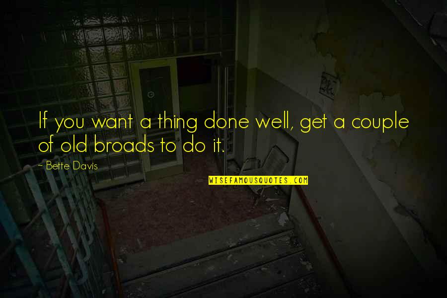 You Age Well Quotes By Bette Davis: If you want a thing done well, get