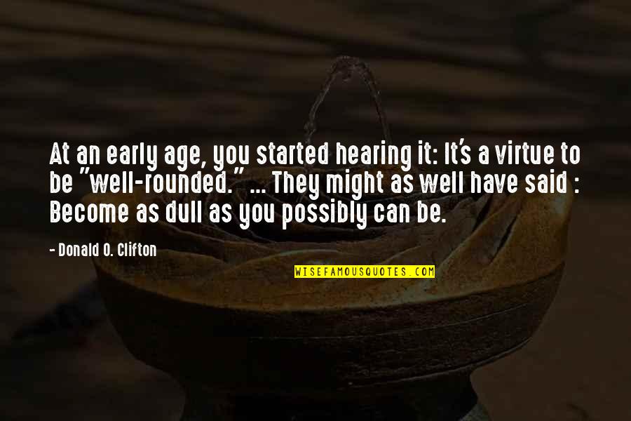 You Age Well Quotes By Donald O. Clifton: At an early age, you started hearing it: You Age Well Quotes By Donald O. Clifton: At an early age, you started hearing it: