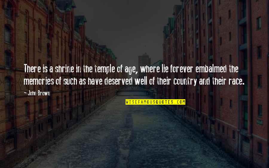 You Age Well Quotes By John Brown: There is a shrine in the temple of You Age Well Quotes By John Brown: There is a shrine in the temple of