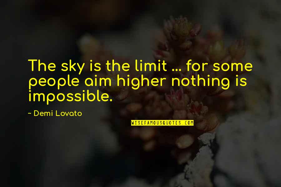 You Aim At Nothing Quotes By Demi Lovato: The sky is the limit ... for some