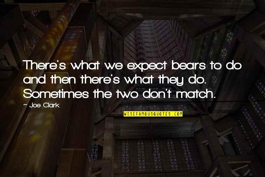 You Ain't Country Quotes By Joe Clark: There's what we expect bears to do and