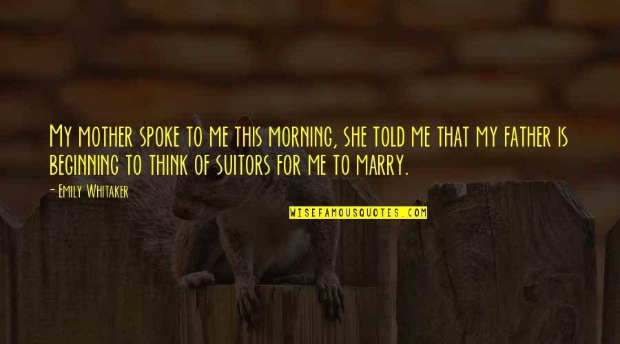 You Aint Going Nowhere Quote Quotes By Emily Whitaker: My mother spoke to me this morning, she You Aint Going Nowhere Quote Quotes By Emily Whitaker: My mother spoke to me this morning, she