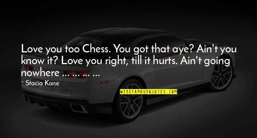 You Ain't Going Nowhere Quotes By Stacia Kane: Love you too Chess. You got that aye?