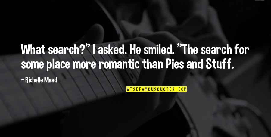 You Ain't Got Nothing On Me Quotes By Richelle Mead: What search?" I asked. He smiled. "The search