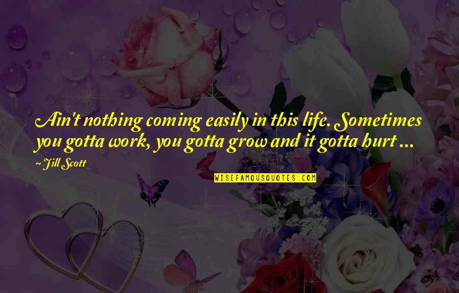 You Ain't Nothing Quotes By Jill Scott: Ain't nothing coming easily in this life. Sometimes