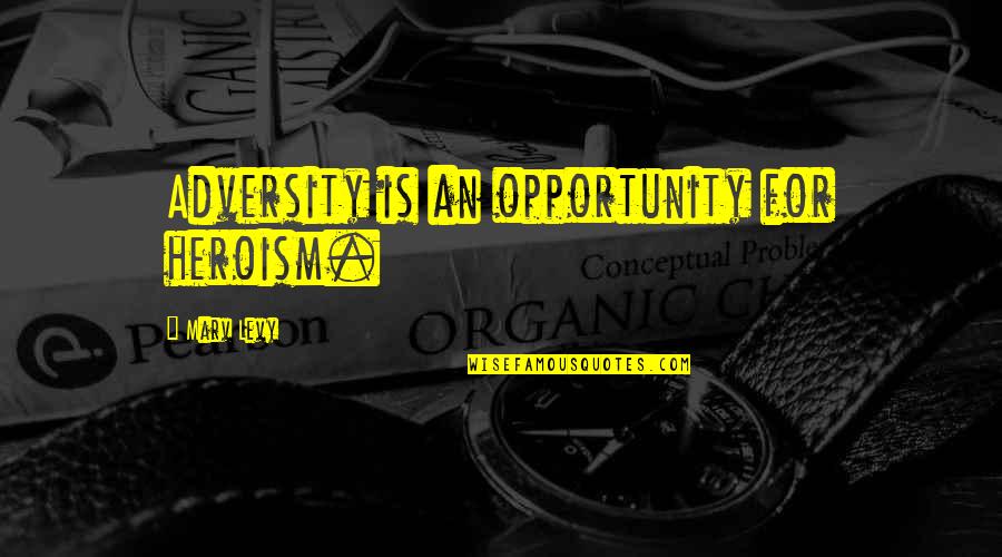 You Aint Pretty Quotes By Marv Levy: Adversity is an opportunity for heroism. You Aint Pretty Quotes By Marv Levy: Adversity is an opportunity for heroism.