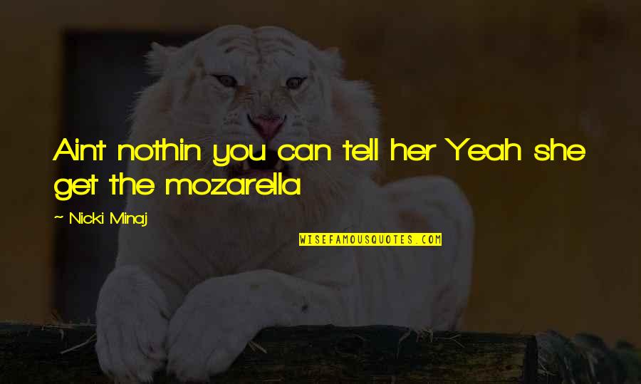 You Aint Quotes By Nicki Minaj: Aint nothin you can tell her Yeah she You Aint Quotes By Nicki Minaj: Aint nothin you can tell her Yeah she