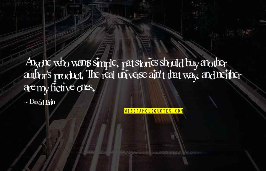 You Ain't Real Quotes By David Brin: Anyone who wants simple, pat stories should buy You Ain't Real Quotes By David Brin: Anyone who wants simple, pat stories should buy