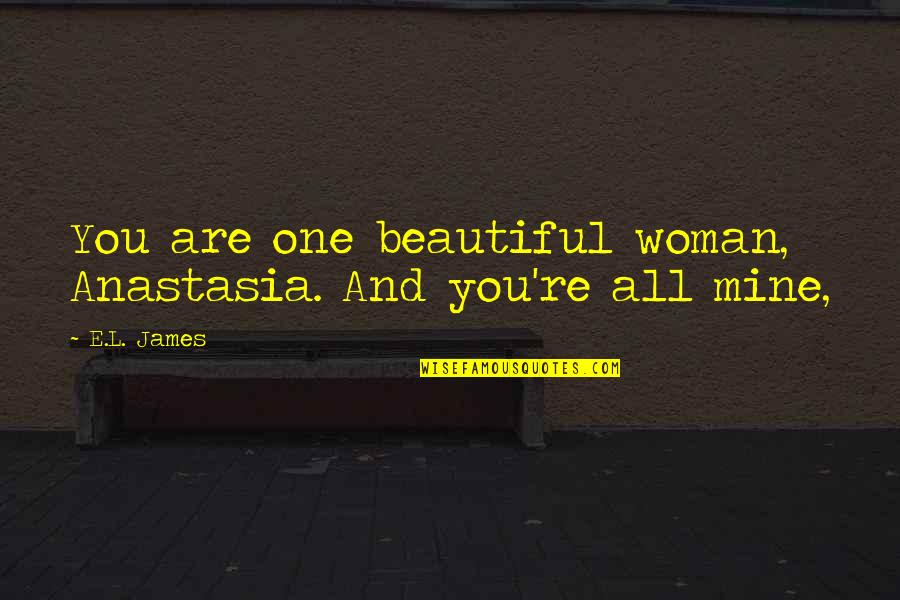 You All Are Beautiful Quotes By E.L. James: You are one beautiful woman, Anastasia. And you're