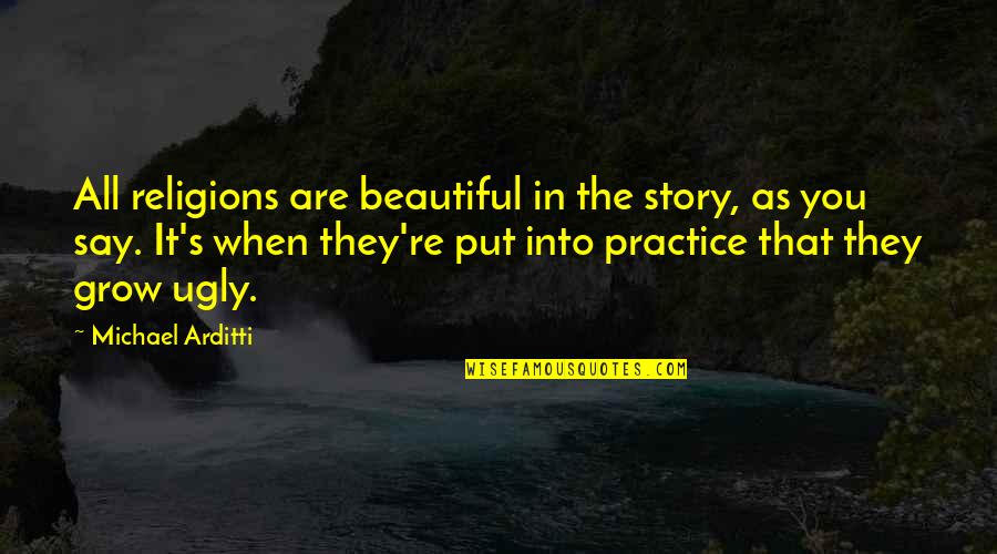 You All Are Beautiful Quotes By Michael Arditti: All religions are beautiful in the story, as