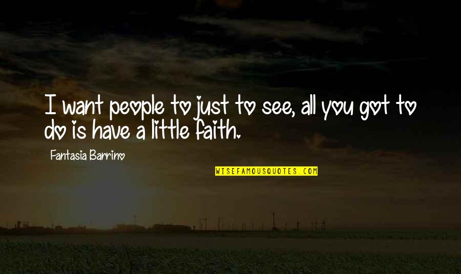 You All I Got Quotes By Fantasia Barrino: I want people to just to see, all