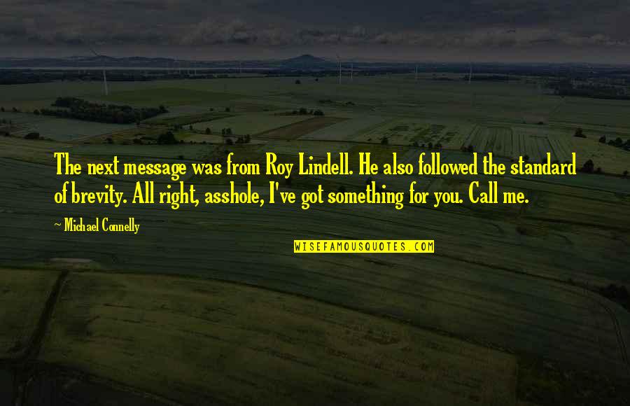 You All I Got Quotes By Michael Connelly: The next message was from Roy Lindell. He