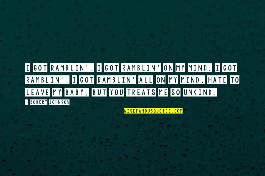 You All I Got Quotes By Robert Johnson: I got ramblin', I got ramblin' on my