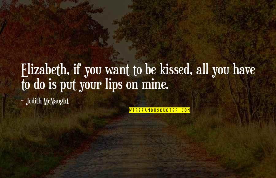 You All Mine Quotes By Judith McNaught: Elizabeth, if you want to be kissed, all