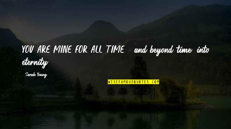 You All Mine Quotes By Sarah Young: YOU ARE MINE FOR ALL TIME - and