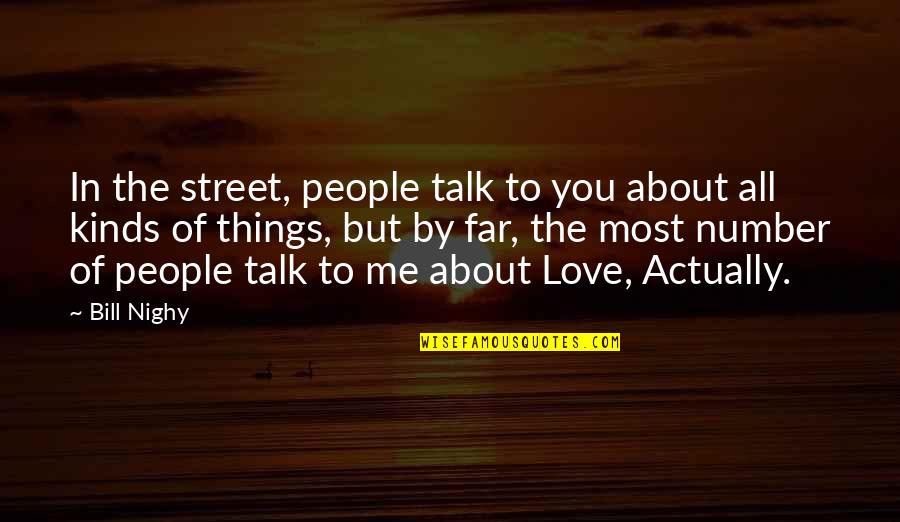 You All Talk Quotes By Bill Nighy: In the street, people talk to you about