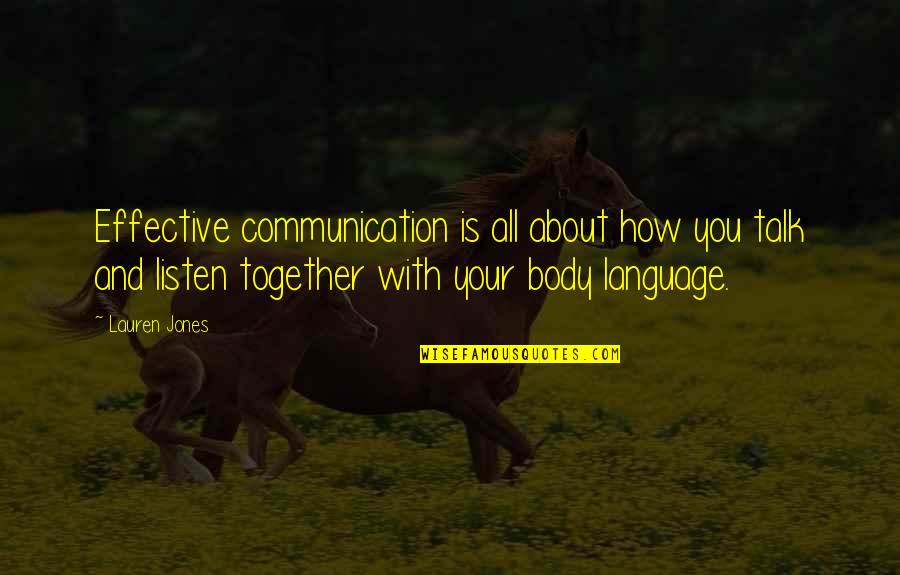 You All Talk Quotes By Lauren Jones: Effective communication is all about how you talk