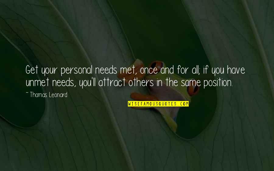 You All The Same Quotes By Thomas Leonard: Get your personal needs met, once and for