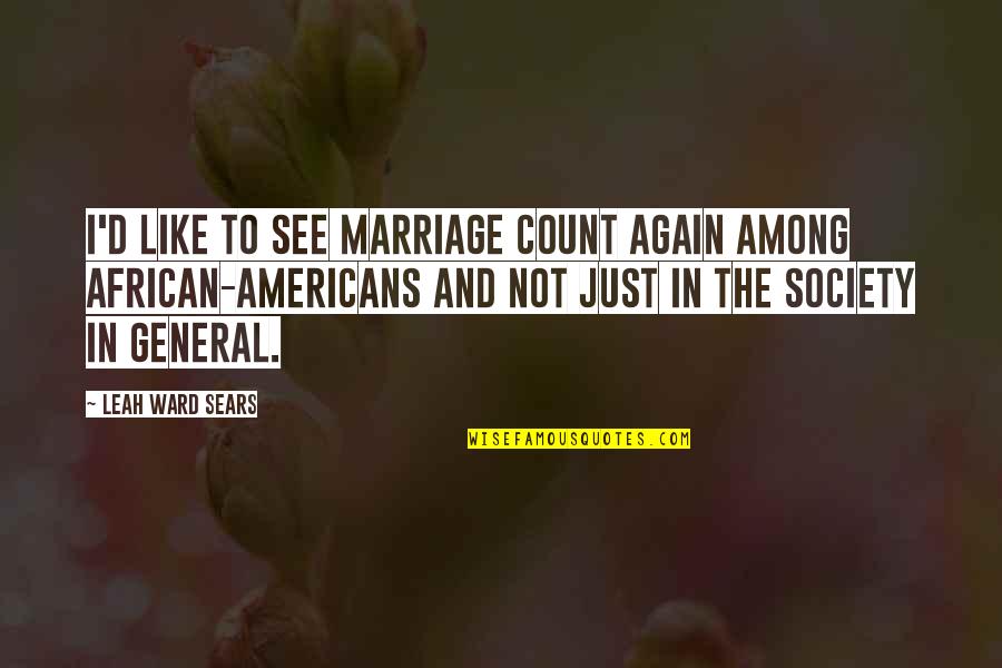 You Almost Had Me Fooled Quotes By Leah Ward Sears: I'd like to see marriage count again among