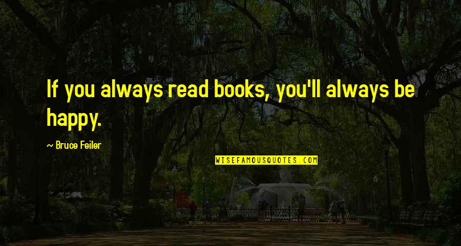 You Always Be Happy Quotes By Bruce Feiler: If you always read books, you'll always be