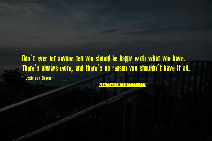 You Always Be Happy Quotes By Cecily Von Ziegesar: Don't ever let anyone tell you should be