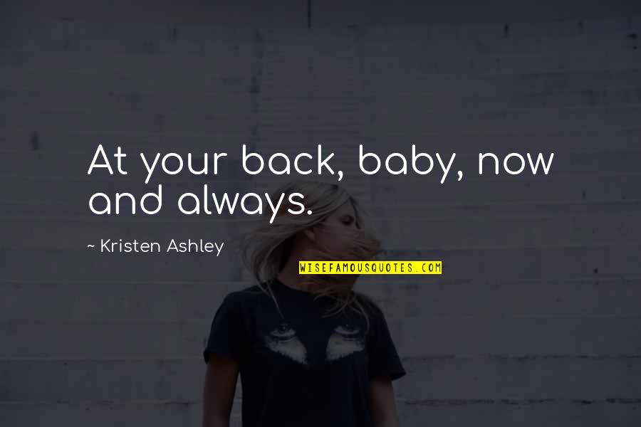 You Always Be My Baby Quotes By Kristen Ashley: At your back, baby, now and always. You Always Be My Baby Quotes By Kristen Ashley: At your back, baby, now and always.