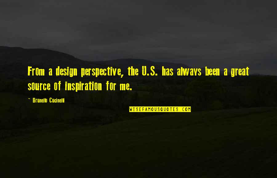 You Always Be There For Me Quotes By Brunello Cucinelli: From a design perspective, the U.S. has always
