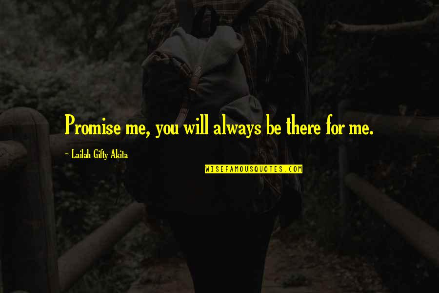 You Always Be There For Me Quotes By Lailah Gifty Akita: Promise me, you will always be there for