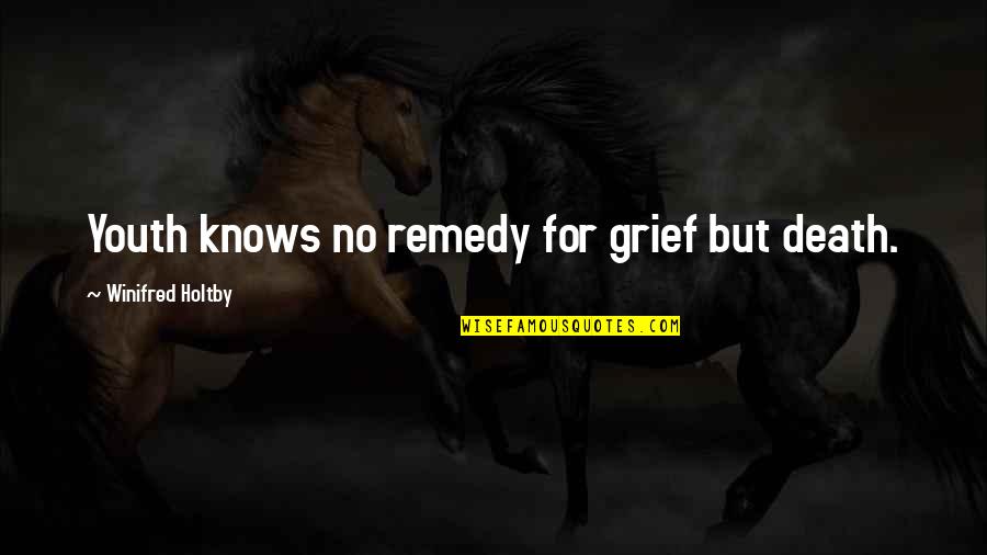 You Always Beside Me Quotes By Winifred Holtby: Youth knows no remedy for grief but death.