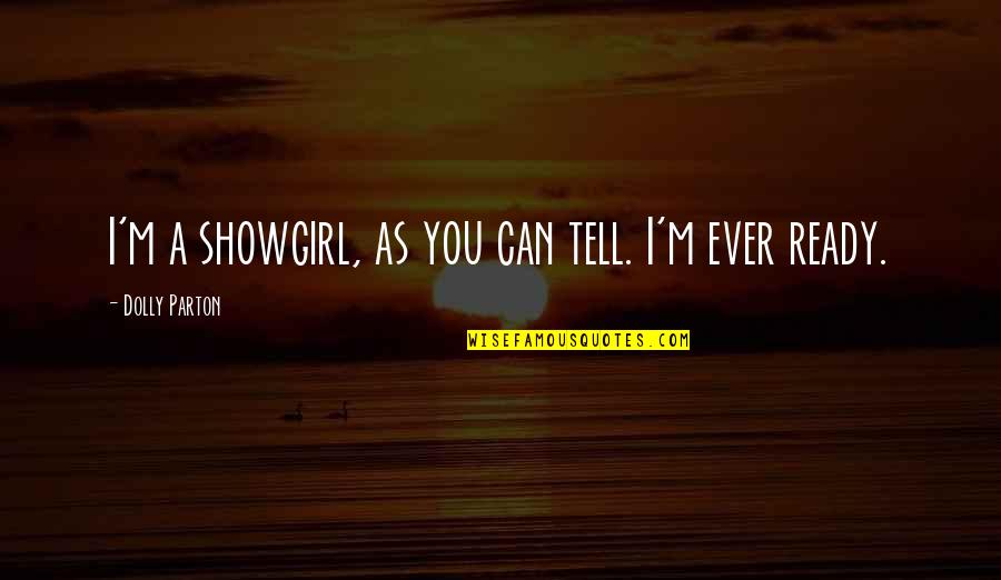 You Always Blame Me Quotes By Dolly Parton: I'm a showgirl, as you can tell. I'm