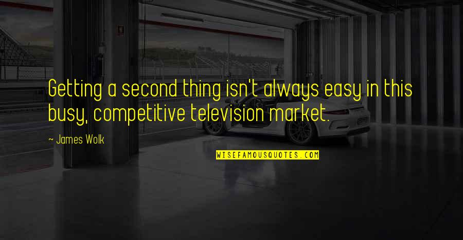 You Always Busy Quotes By James Wolk: Getting a second thing isn't always easy in