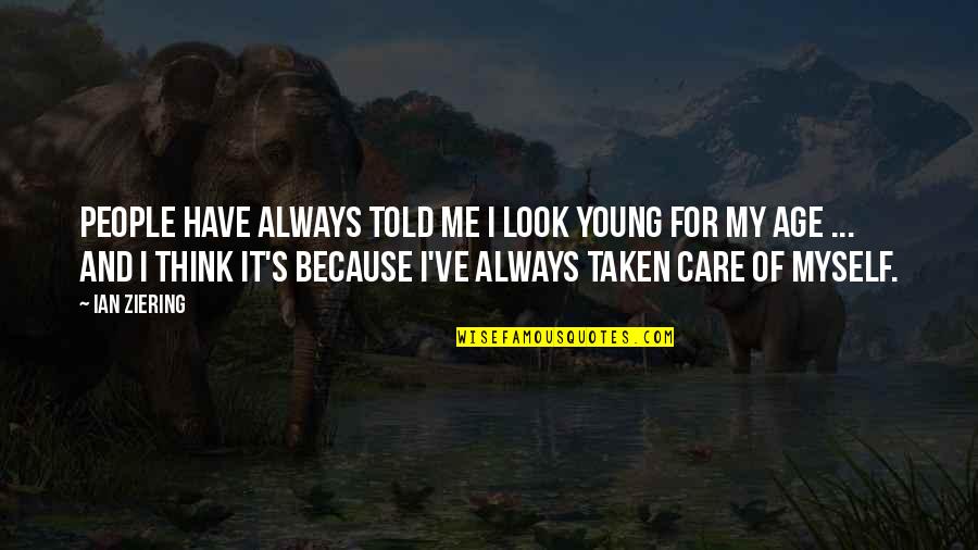You Always Care For Me Quotes By Ian Ziering: People have always told me I look young You Always Care For Me Quotes By Ian Ziering: People have always told me I look young