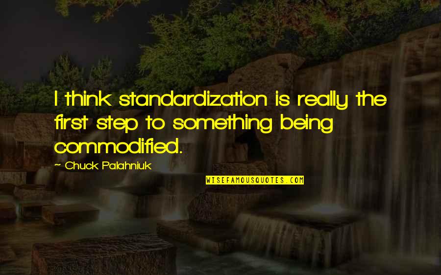 You Always Cross My Mind Quotes By Chuck Palahniuk: I think standardization is really the first step
