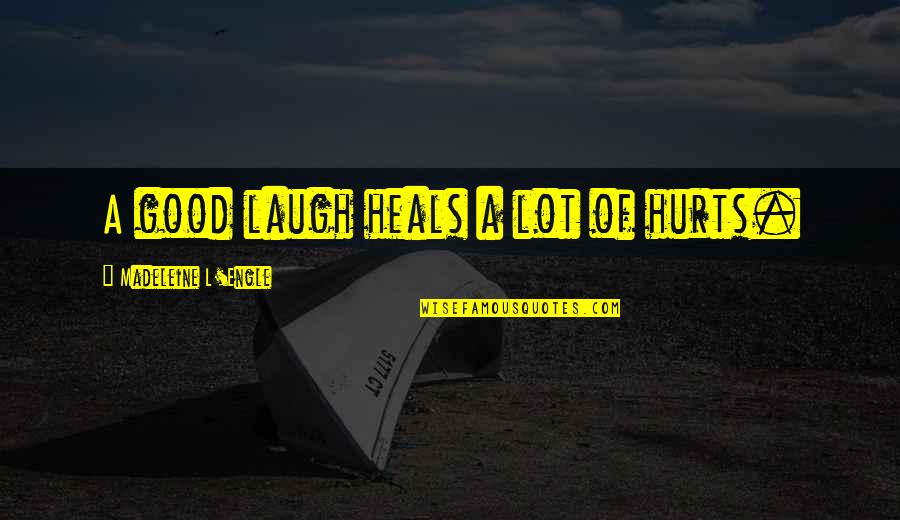 You Always Get Me Wrong Quotes By Madeleine L'Engle: A good laugh heals a lot of hurts.