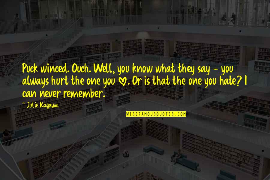 You Always Hurt The One You Love Quotes By Julie Kagawa: Puck winced. Ouch. Well, you know what they You Always Hurt The One You Love Quotes By Julie Kagawa: Puck winced. Ouch. Well, you know what they