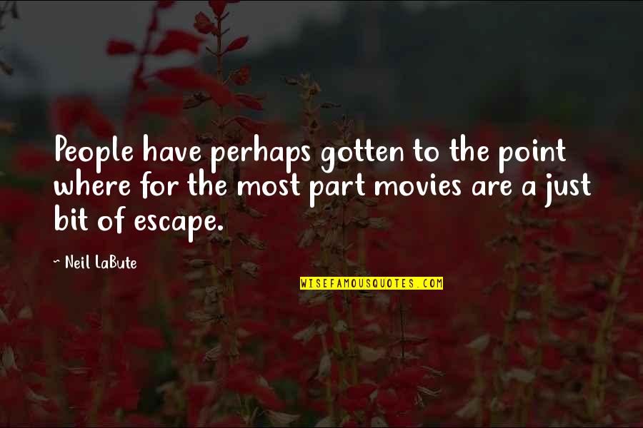 You Always Hurt The One You Love Quotes By Neil LaBute: People have perhaps gotten to the point where You Always Hurt The One You Love Quotes By Neil LaBute: People have perhaps gotten to the point where