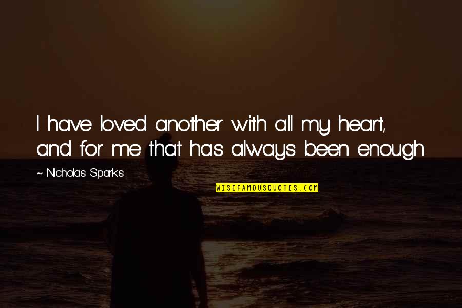 You Always In My Heart Quotes By Nicholas Sparks: I have loved another with all my heart,