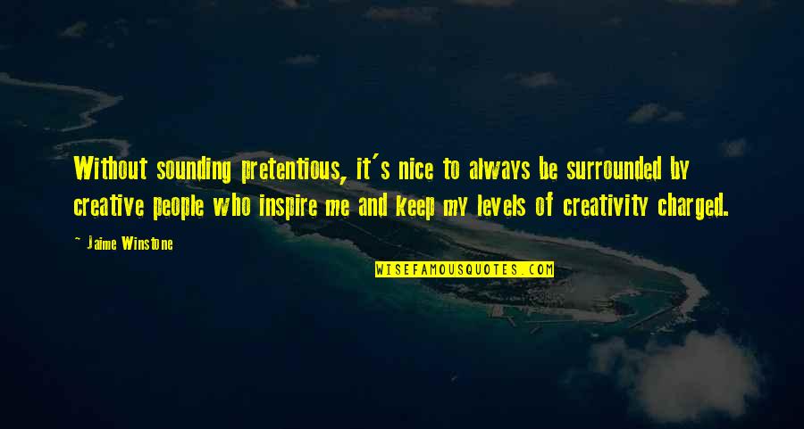 You Always Inspire Me Quotes By Jaime Winstone: Without sounding pretentious, it's nice to always be