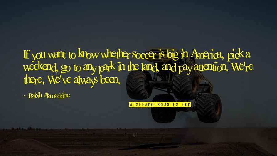 You Always Know Quotes By Rabih Alameddine: If you want to know whether soccer is You Always Know Quotes By Rabih Alameddine: If you want to know whether soccer is