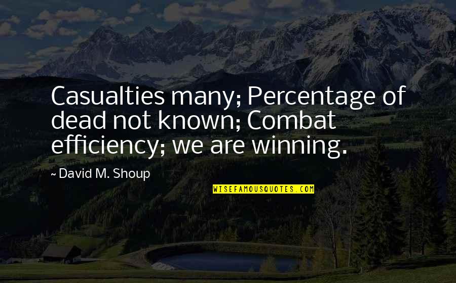 You Always Know Who Your True Friends Are Quotes By David M. Shoup: Casualties many; Percentage of dead not known; Combat