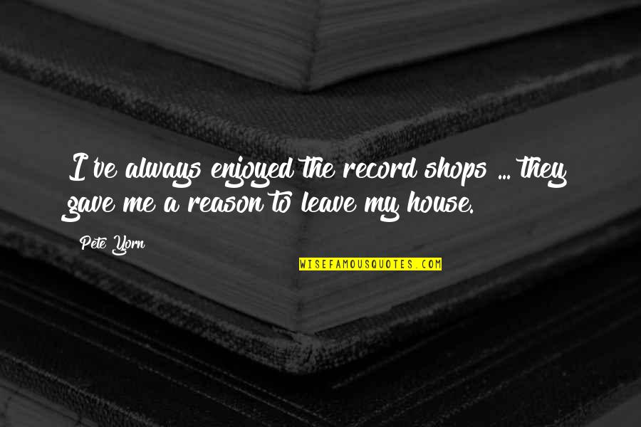 You Always Leave Me Quotes By Pete Yorn: I've always enjoyed the record shops ... they